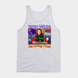 Internet Addiction Is Real I'm Living Proof - 90's 2000's Retro Funny Sarcasm Joke Hahaha But Seriously Tank Top